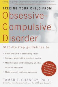 Freeing Your Child from Obsessive-Compulsive Disorder by Tamar E. Chansky